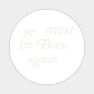 design a name-ye-must-be-born-again-whitesville-Minimum Magnet